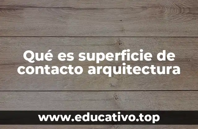 La importancia de las superficies de contacto en el diseño arquitectónico