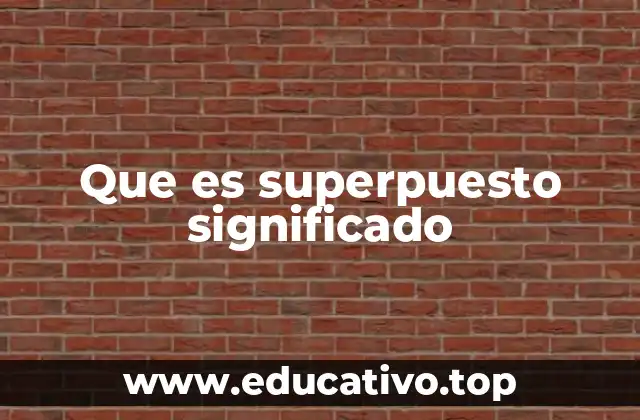 Que es superpuesto significado