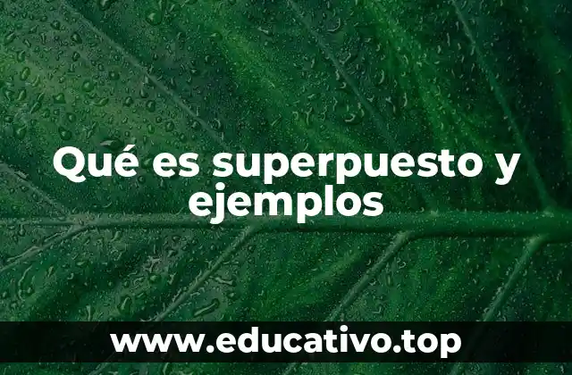 Qué es superpuesto y ejemplos