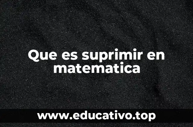 Que es suprimir en matematica