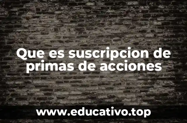 Que es suscripcion de primas de acciones