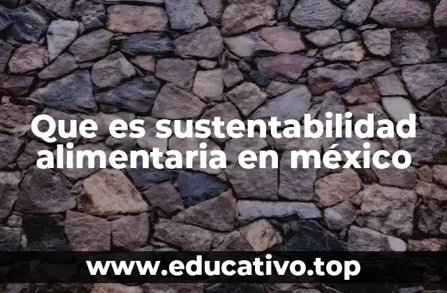 Que es sustentabilidad alimentaria en méxico