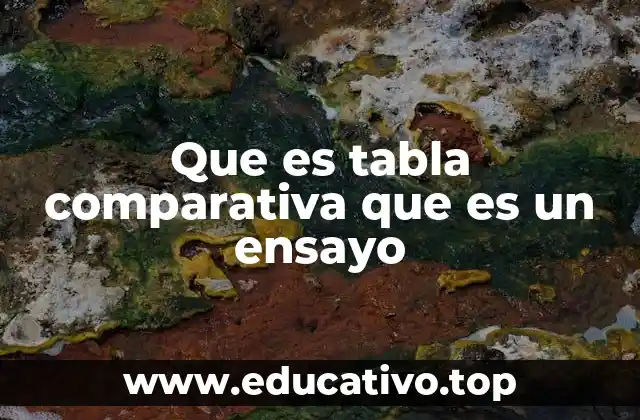 Que es tabla comparativa que es un ensayo