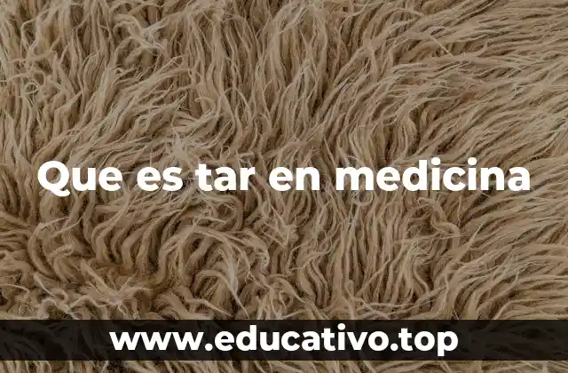 Que es tar en medicina
