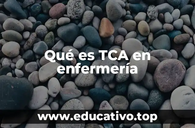 Qué es TCA en enfermería
