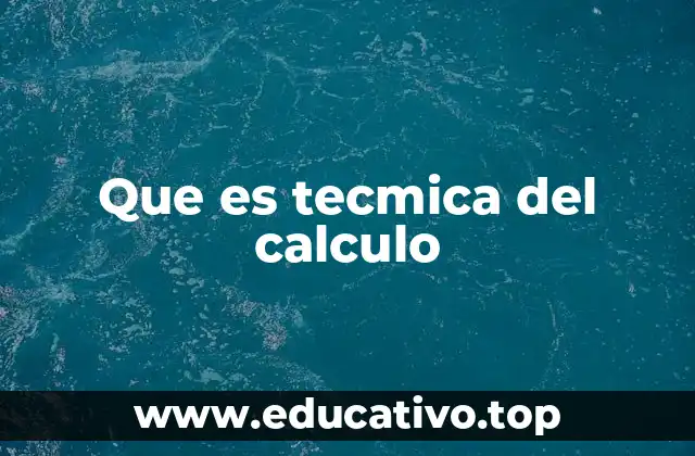 Que es tecmica del calculo