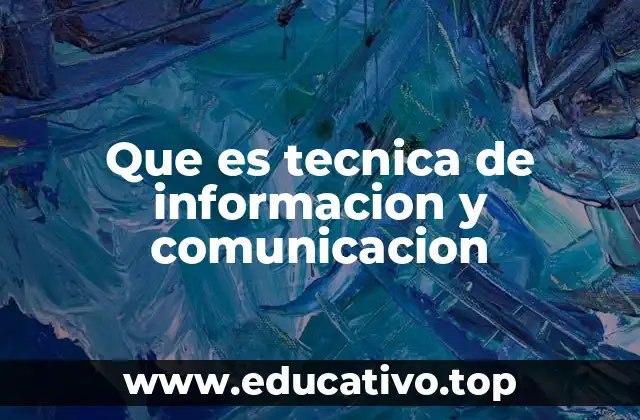 Que es tecnica de informacion y comunicacion