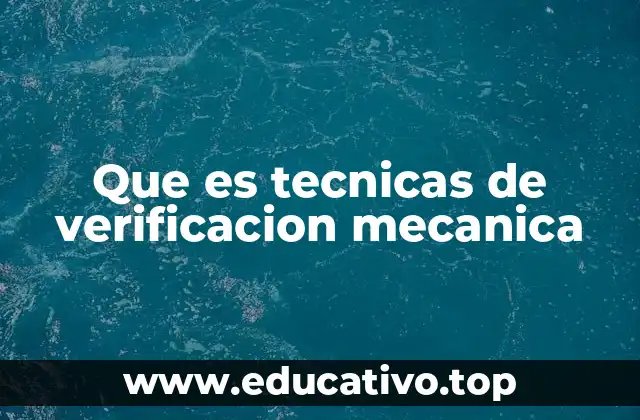 Que es tecnicas de verificacion mecanica