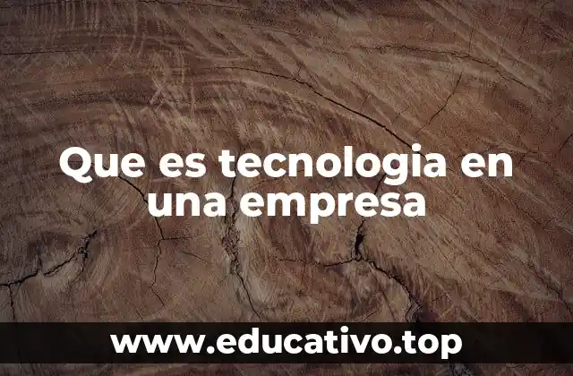 Que es tecnologia en una empresa