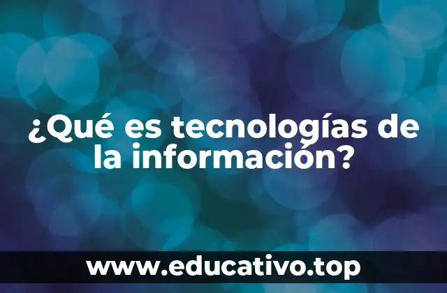 Cómo las tecnologías de la información transforman la vida moderna