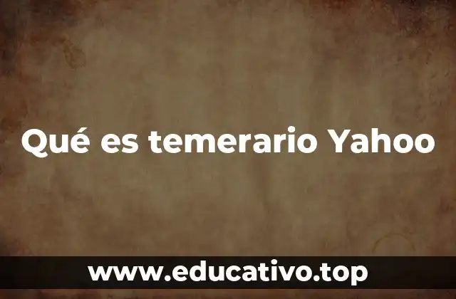 Qué es temerario Yahoo