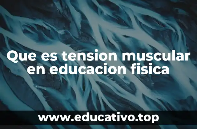 El impacto de la tensión muscular en el rendimiento físico escolar