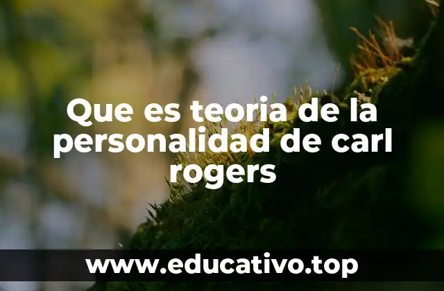 Que es teoria de la personalidad de carl rogers
