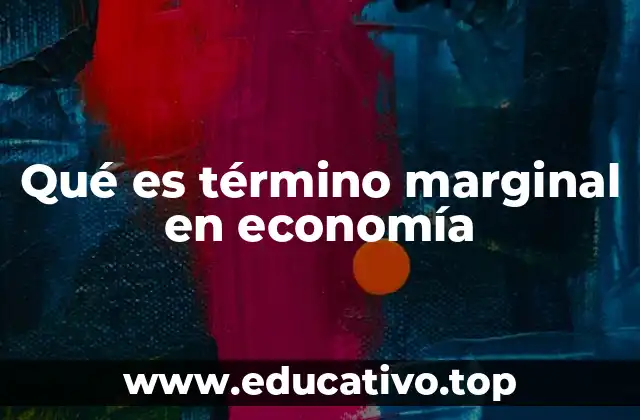 El enfoque marginal como herramienta de análisis económico