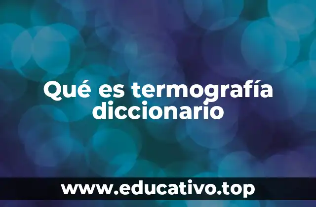 Qué es termografía diccionario
