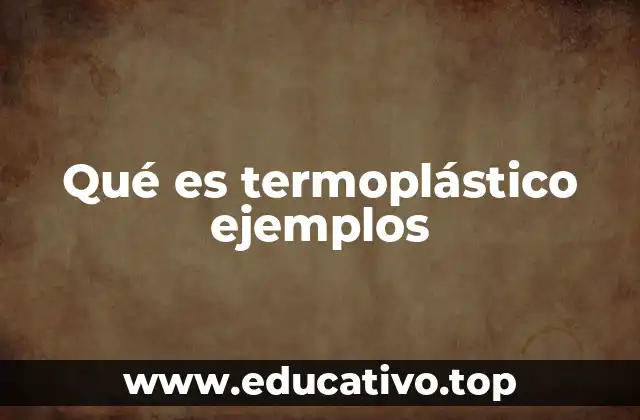 Características que definen a los termoplásticos