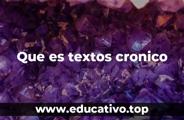 Que es textos cronico