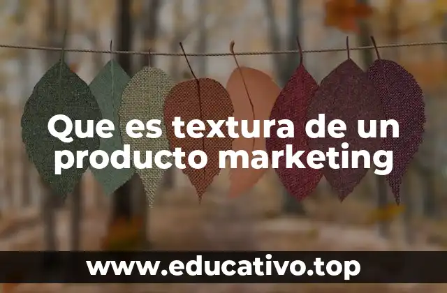 Que es textura de un producto marketing