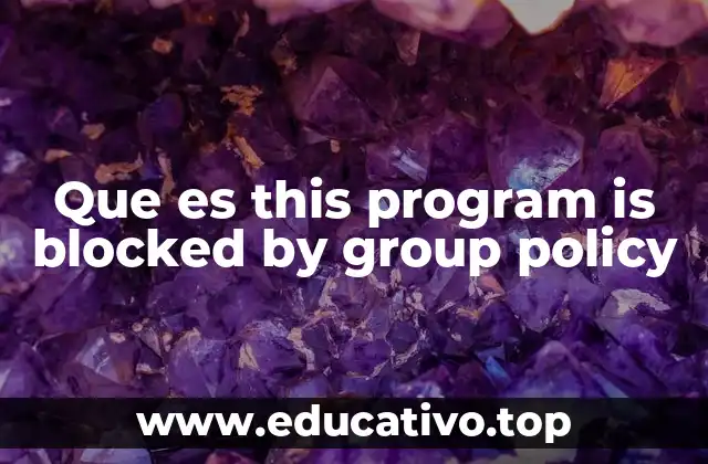 Que es this program is blocked by group policy
