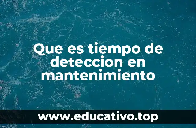 Que es tiempo de deteccion en mantenimiento
