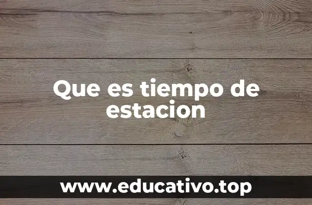 Que es tiempo de estacion