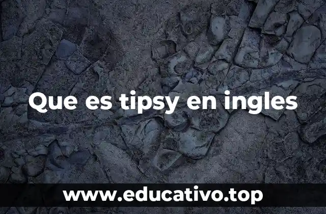 Que es tipsy en ingles