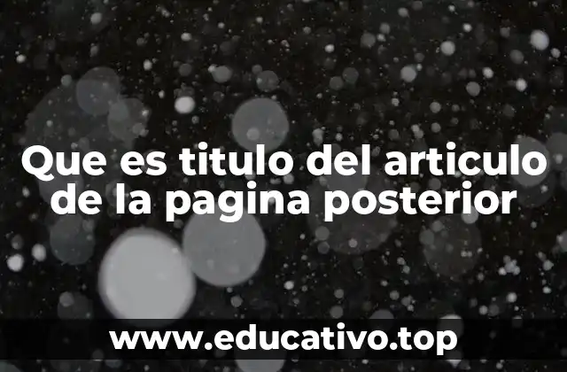 Que es titulo del articulo de la pagina posterior