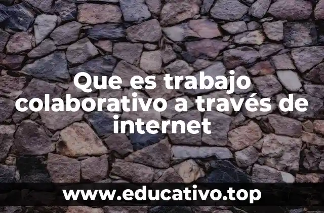 Que es trabajo colaborativo a través de internet