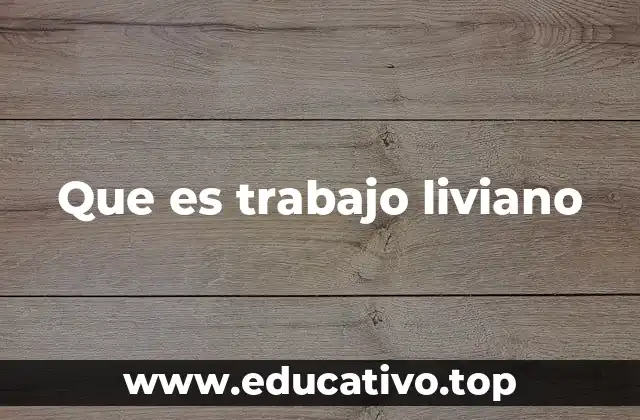 Que es trabajo liviano