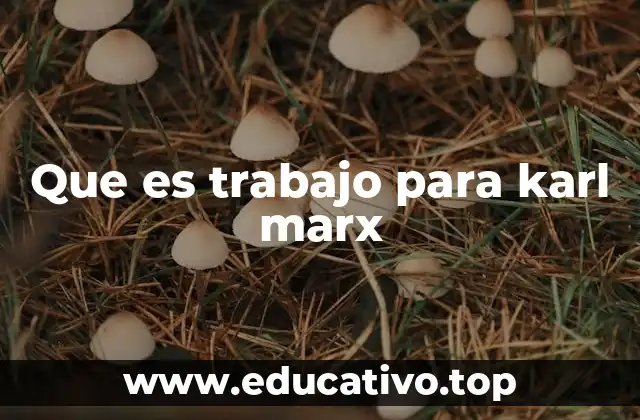 Que es trabajo para karl marx