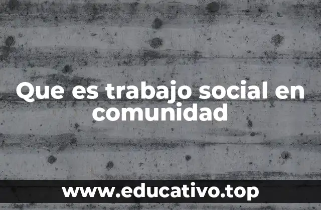 Que es trabajo social en comunidad