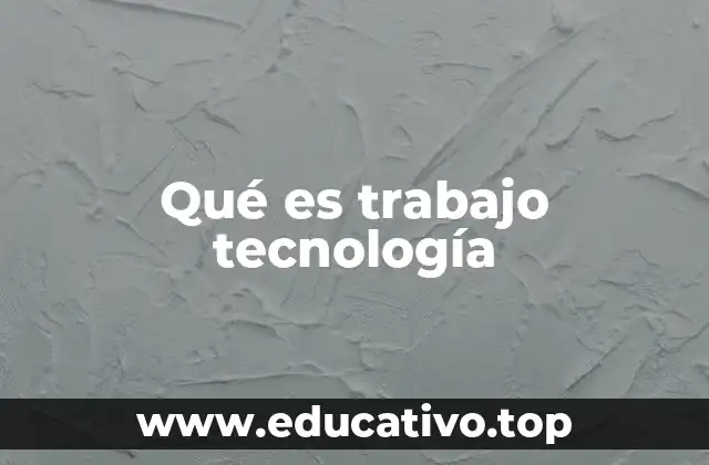 Qué es trabajo tecnología