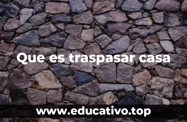 Que es traspasar casa