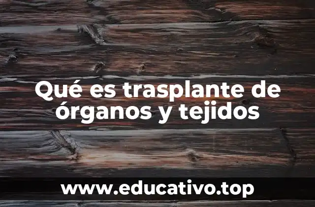 Qué es trasplante de órganos y tejidos