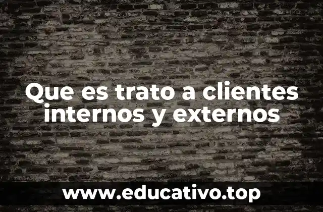 Que es trato a clientes internos y externos
