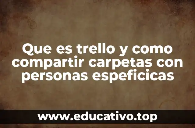 Que es trello y como compartir carpetas con personas espeficicas
