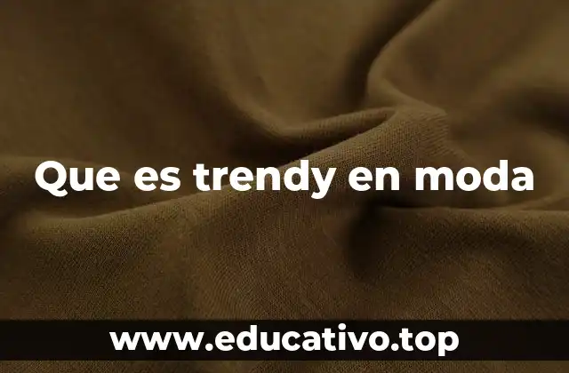 Que es trendy en moda