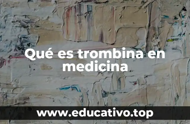 El papel de la trombina en la coagulación sanguínea