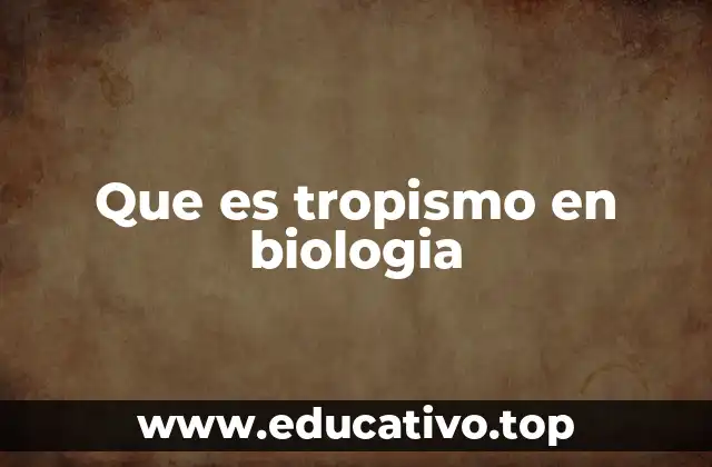 Que es tropismo en biologia