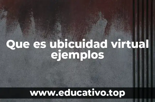 Que es ubicuidad virtual ejemplos