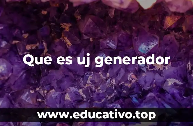 Que es uj generador