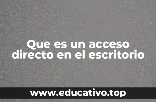 Que es un acceso directo en el escritorio