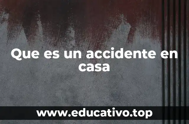 Que es un accidente en casa