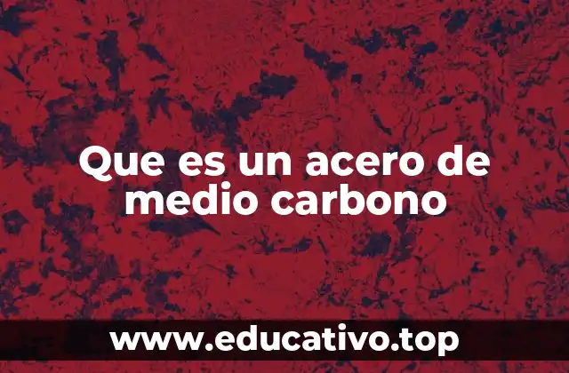 Que es un acero de medio carbono