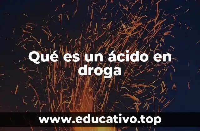 Qué es un ácido en droga