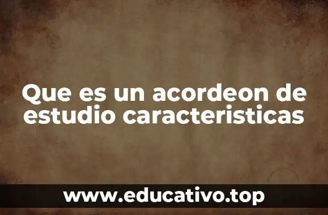 Que es un acordeon de estudio caracteristicas