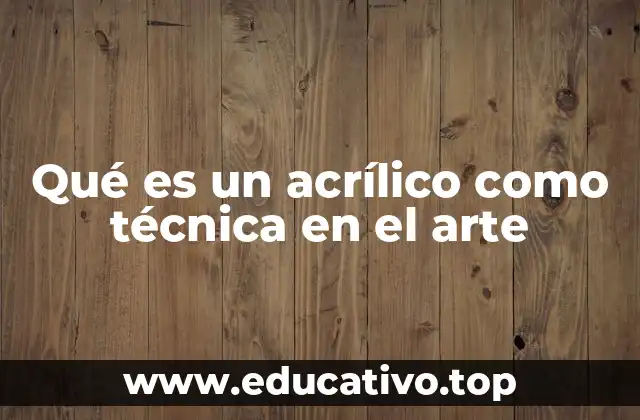 Qué es un acrílico como técnica en el arte