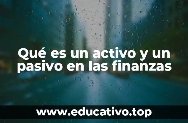 Qué es un activo y un pasivo en las finanzas