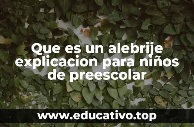 Que es un alebrije explicacion para niños de preescolar