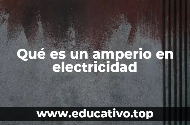 Qué es un amperio en electricidad